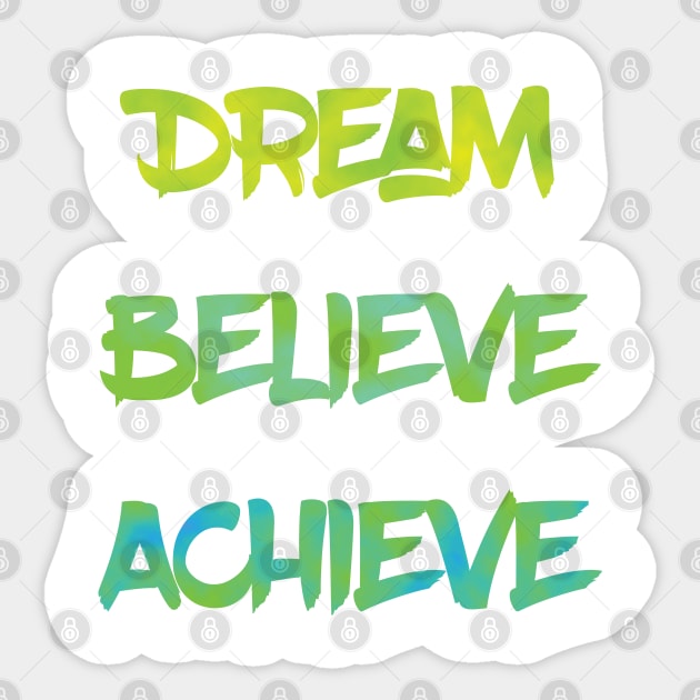 Dream Believe Achieve in Green Sticker by MattOArtDesign